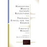 Harvesting Martin Luthers Reflections on Theology, Ethics, and the Church