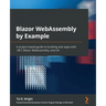 Blazor WebAssembly by Example: A project-based guide to building web apps with .NET, Blazor WebAssembly, and C#