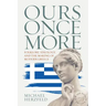Ours Once More: Folklore, Ideology, and the Making of Modern Greece