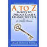 A to Z: 26 Keys to Unlock Career Change Success: for Midlife Women