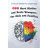 Difficult Riddles For Smart Kids: 400 Hard Riddles and Brain Stumpers for Kids and Families