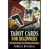 Tarot Cards for Beginners: The Ultimate Guide to Tarot Meanings and Readings