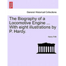 The Biography of a Locomotive Engine ... with Eight Illustrations by P. Hardy.
