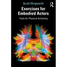 Exercises for Embodied Actors: Tools for Physical Actioning