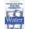 Water: For Health, for Healing, for Life: You're Not Sick, You're Thirsty!