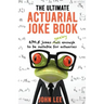 The Ultimate Actuarial Joke Book: 670.5 Jokes Geeky Enough to be Suitable for Actuaries