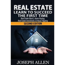 Real Estate: Learn to Succeed the First Time: Real Estate Basics, Home Buying, Real Estate Investment & House Flipping