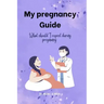 My pregnancy Guide: What should I expect during pregnancy