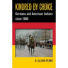 Kindred by Choice: Germans and American Indians since 1800