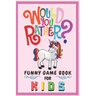 Would You Rather Funny Game Book For Kids: Gift For Kids Parents Boys And Girls (100 pages 6x9) Unicorn