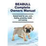 Beabull Complete Owners Manual. Beabull book for care, costs, feeding, grooming, health and training.