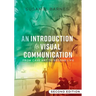 An Introduction to Visual Communication: From Cave Art to Second Life (2nd edition)