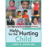 Help for the Hurting Child: Christian Approaches to Therapeutic Parenting