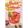 Beach Cocktails: Pours, Drinks, Sips, and Bites