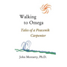 Walking to Omega: Tales of a Peacenik Carpenter