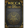 Wicca Book of Spells: The Ultimate Book of Shadows for the Solitary Practitioner. A Guide for Beginner Wiccans, Witches, Pagans and practiti