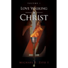 Love Walking in Christ: Volume 1