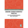 Grading Student Midwives' Practice: A Case Study Exploring Relationships, Identity and Authority