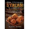 The Ultimate Syrian Cookbook: A Journey Through Syrian Cuisine With 111 Traditional Recipes