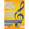 Music Theory: From Beginner to Expert - The Ultimate Step-By-Step Guide to Understanding and Learning Music Theory Effortlessly