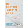 The Unexpected Journey of Caring: The Transformation from Loved One to Caregiver