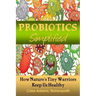 Probiotics Simplified: How Nature's Tiny Warriors Keep Us Healthy