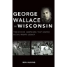 George Wallace in Wisconsin: The Divisive Campaigns That Shaped a Civil Rights Legacy