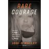 Rare Courage: Standing for Right When You're Surrounded by Wrong
