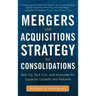 Mergers and Acquisitions Strategy for Consolidations: Roll Up, Roll Out and Innovate for Superior Growth and Returns