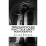 Things Catholics Don't Talk About: Pornography