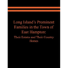 Long Island's Prominent Families in the Town of East Hampton: Their Estates and Their Country Homes