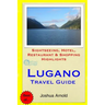 Lugano Travel Guide: Sightseeing, Hotel, Restaurant & Shopping Highlights