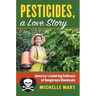 Pesticides, a Love Story: America's Enduring Embrace of Dangerous Chemicals