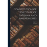 Constitution of the State of Indiana and Amendments