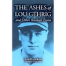 The Ashes of Lou Gehrig and Other Baseball Essays