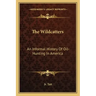 The Wildcatters: An Informal History Of Oil-Hunting In America