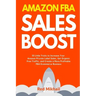 Amazon FBA Sales Boost: 33 Little Tricks to Increase Your Amazon Private Label Sales, Get Organic Free Traffic, and Create a More Profitable F