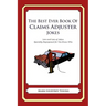 The Best Ever Book of Claims Adjuster Jokes: Lots and Lots of Jokes Specially Repurposed for You-Know-Who
