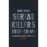 Serial Killers True Crime: 13 Serial Killer Murder Stories of the 2000s