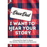 Dear Dad. I Want To Hear Your Story: A Guided Memory Journal to Share The Stories, Memories and Moments That Have Shaped Dad's Life 7 x 10 inch