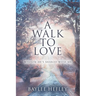 A Walk To Love: Wisdom He's Shared with Me