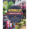 Nutribullet Smoothies Cookbook 999: 999 Days Delectable and Affordable Recipes that Anyone Can Cook