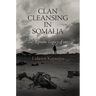 Clan Cleansing in Somalia: The Ruinous Legacy of 1991