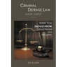 Criminal Defense Law Made Simple ....: What You Should Know about the Law and the System