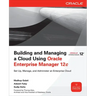 Building and Managing a Cloud Using Oracle Enterprise Manager 12c
