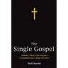 The Single Gospel: Matthew, Mark, Luke and John Consolidated Into a Single Narrative