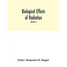 Biological effects of radiation; mechanism and measurement of radiation, applications in biology, photochemical reactions, effects of radiant energy o