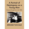 A Portrait of Hemingway as a Young Man: Romping Through Paris in the 1920s