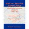 Miscellaneous Road Cases, Loudoun County, Virginia, 1758-1782, Loudoun County Circuit Court, Clerk of Circuit Court, Archives, Miscellaneous Road Case
