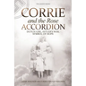 Corrie and the Rose Accordion: Dutch Girl, Hitler's War, Symbol of Hope